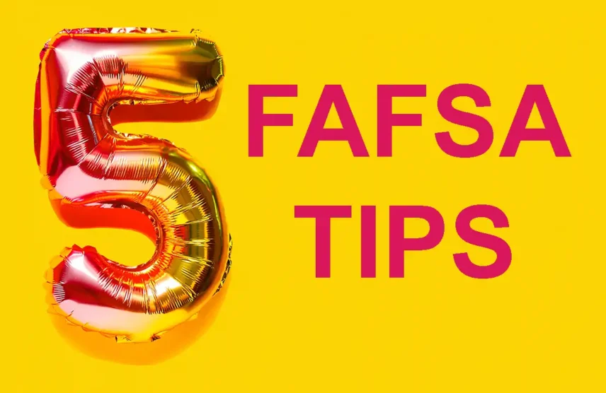 The image says 5 FAFSA Tips