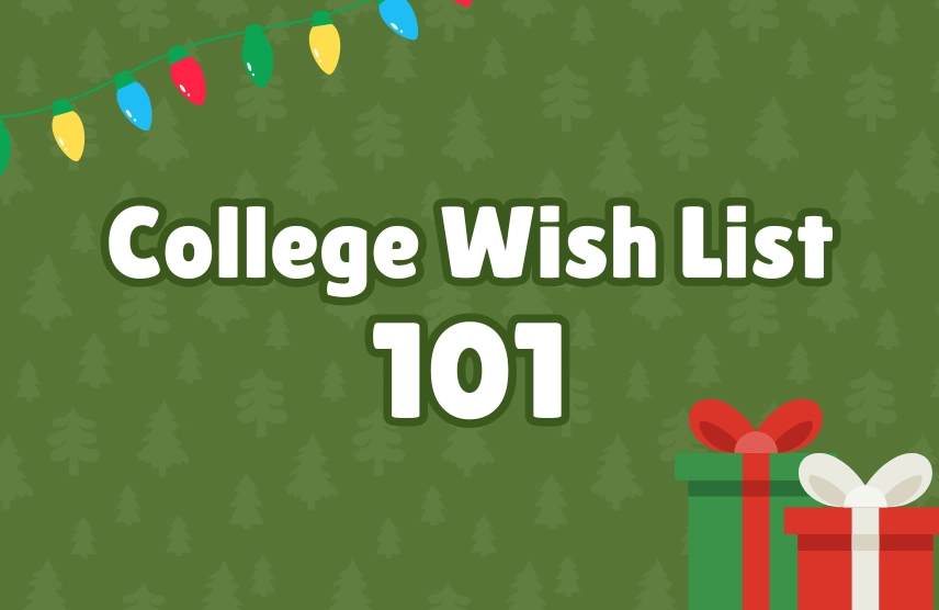 Holiday wish list for high school seniors. Graphic a of wrapped gifts and the words college wishlist 101.